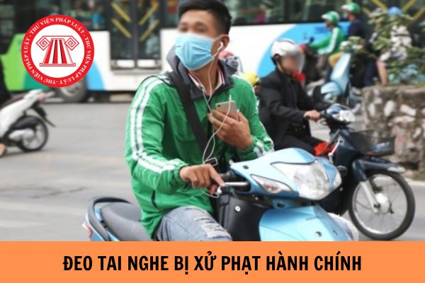 Chủ tịch Ủy ban nhân dân được xử phạt hành chính với người tham gia giao thông đeo tai nghe không?