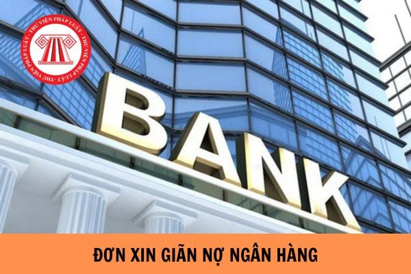 Mẫu đơn xin giãn nợ ngân hàng hiệu quả mới nhất năm 2023?