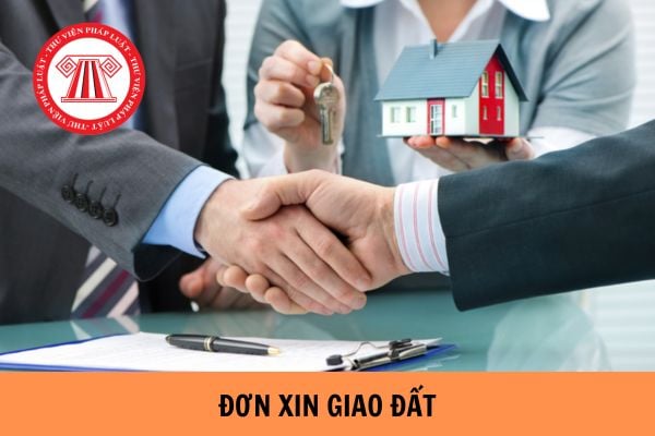 Mẫu đơn xin giao đất đúng quy định pháp luật mới nhất năm 2023?