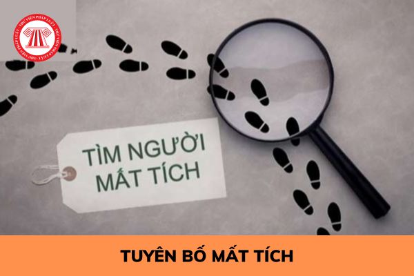 Điều kiện được yêu cầu tuyên bố mất tích mới nhất năm 2023? Hồ sơ yêu cầu tuyên bố mất tích mới nhất năm 2023?