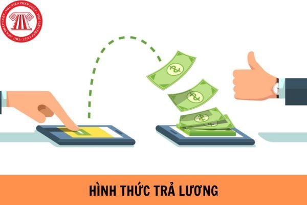 Hình thức trả lương cho người lao động được quy định như thế nào?