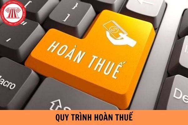 Quy trình hoàn thuế bao gồm những bước nào?