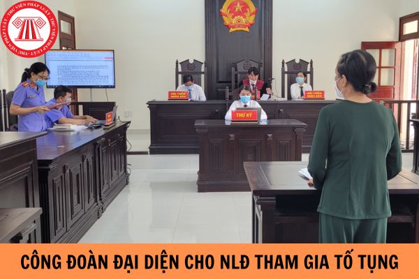 Công đoàn được đại diện cho người lao động tham gia tố tụng trong các vụ án nào?