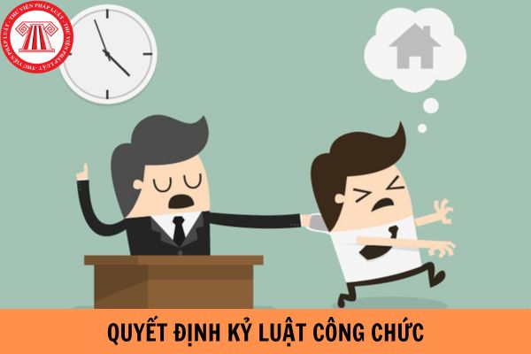 Quyết định kỷ luật công chức có hiệu lực trong bao lâu? Việc xử lý kỷ luật đối với công chức được thực hiện như thế nào?