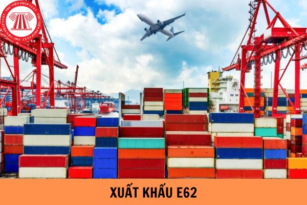 Mã loại hình xuất khẩu E62 được quy định như thế nào?