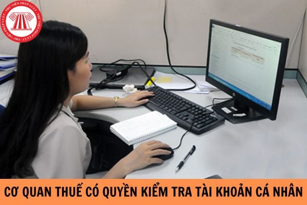 Cơ quan thuế có quyền kiểm tra tài khoản cá nhân bằng việc yêu cầu ngân hàng cung cấp không?