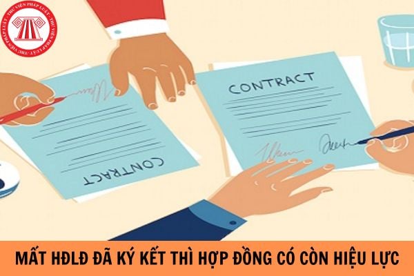 Người lao động làm mất hợp đồng lao động đã ký kết thì hợp đồng này có còn hiệu lực hay không?