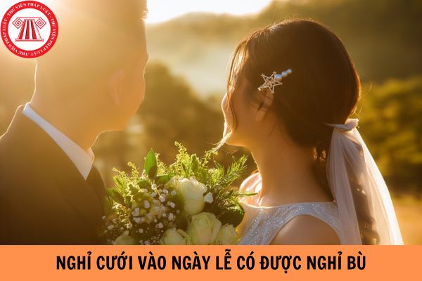 Năm 2024, nghỉ cưới vào ngày lễ có được nghỉ bù không?