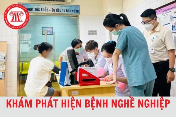 Khám phát hiện bệnh nghề nghiệp là gì? Một năm khám mấy lần?