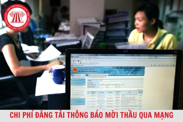 Chi phí đăng tải thông báo mời thầu qua mạng hiện nay là bao nhiêu?