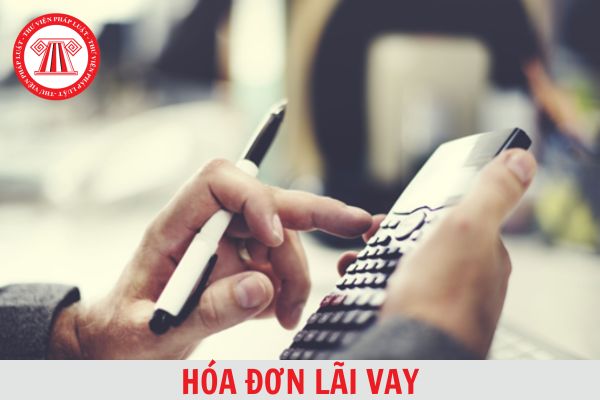 Hóa đơn lãi vay được lập vào thời điểm thu tiền hay hoàn thành dịch vụ?