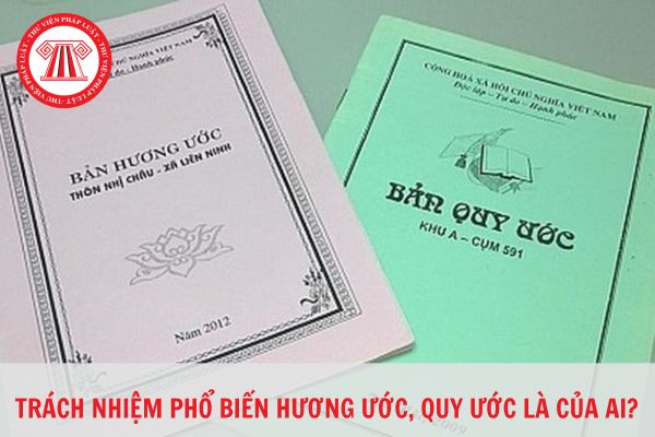 Trách nhiệm phổ biến hương ước, quy ước cộng đồng dân cư là của ai?