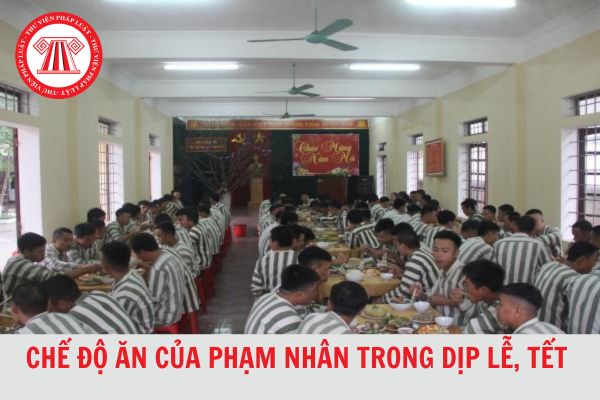 Chế độ ăn của phạm nhân đang phải chấp hành án phạt tù trong dịp lễ, Tết như thế nào?