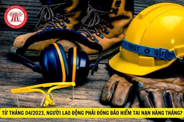 Từ tháng 04/2023, bảo hiểm thất nghiệp của người lao động phải đóng hàng tháng?