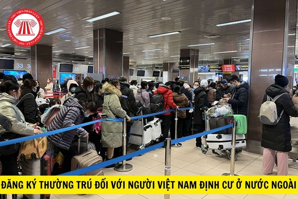 Dự kiến: Thay đổi giấy tờ đăng ký thường trú đối với công dân Việt Nam định cư ở nước ngoài?