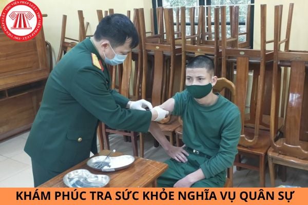 Khám phúc tra sức khỏe nghĩa vụ quân sự là gì? Quy trình khám phúc tra sức khỏe được quy định như thế nào?