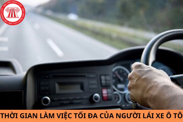 Thời gian làm việc tối đa của người lái xe ô tô là bao nhiêu giờ?