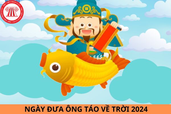 Bao nhiêu ngày nữa đưa ông Táo về trời 2024?