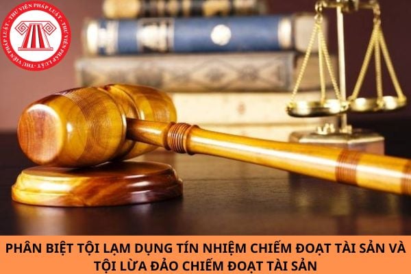 Phân biệt tội lạm dụng tín nhiệm chiếm đoạt tài sản và tội lừa đảo chiếm đoạt tài sản theo quy định mới nhất năm 2023?