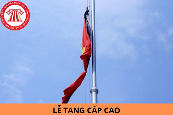 Chức danh nào được tổ chức Lễ tang cấp cao?