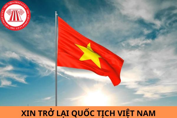Ai có thẩm quyền cho trở lại quốc tịch Việt Nam?