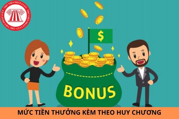 Mức tiền thưởng kèm theo huy chương hiện nay là bao nhiêu?