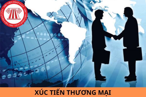 Xúc tiến thương mại là gì? Có các hoạt động xúc tiến thương mại nào?