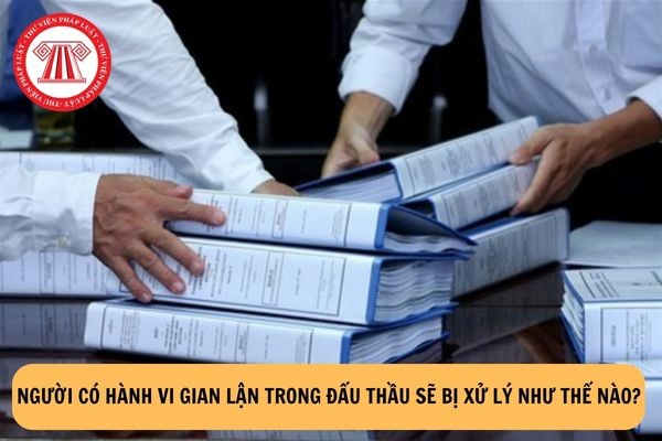 Người có hành vi gian lận trong đấu thầu sẽ bị xử lý như thế nào?