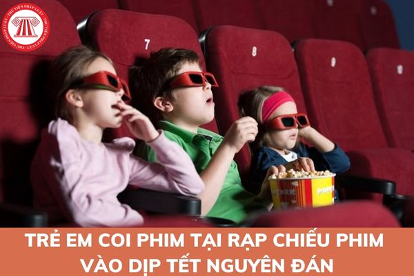Trẻ em coi phim tại rạp chiếu phim vào dịp tết nguyên đán được giảm giá vé xem phim hay không