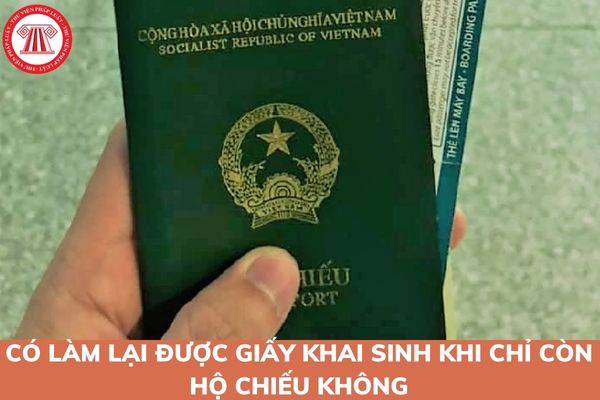 Chỉ có hộ chiếu thì làm lại giấy khai sinh có được không?