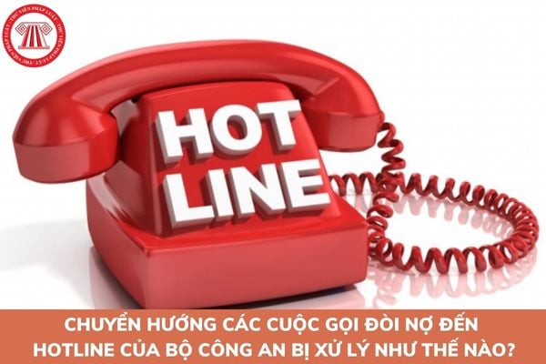 Chuyển hướng các cuộc gọi đòi nợ đến đường dây nóng của Bộ Công an bị xử lý như thế nào?