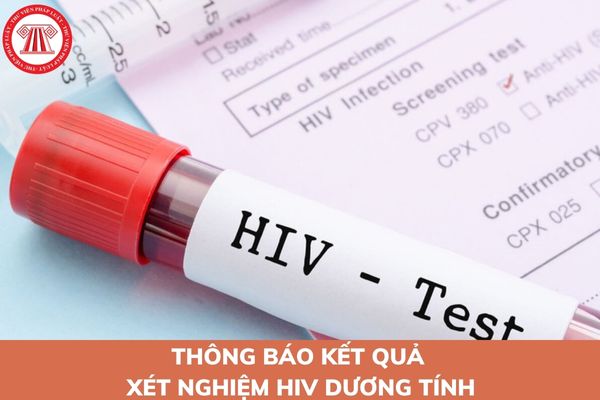 Thời gian thông báo kết quả xét nghiệm HIV dương tính phải được thực hiện là bao lâu?