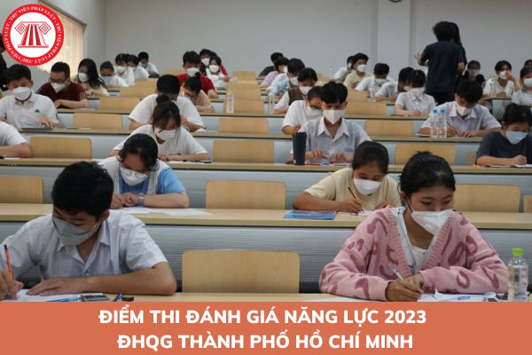 Điểm thi đánh giá năng lực 2023 ĐHQG Thành phố Hồ Chí Minh? Cách xem điểm thi đánh giá năng lực 2023?
