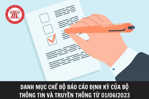 Danh mục chế độ báo cáo định kỳ thuộc phạm vi quản lý nhà nước của Bộ Thông tin và Truyền thông từ ngày 1/6/2023? 