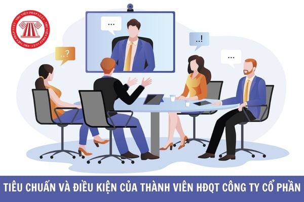 Các tiêu chuẩn và điều kiện của Thành viên Hội đồng quản trị Công ty Cổ phần? Cán bộ, công chức, viên chức có được làm thành viên Hội đồng quản trị công ty cổ phần không? 