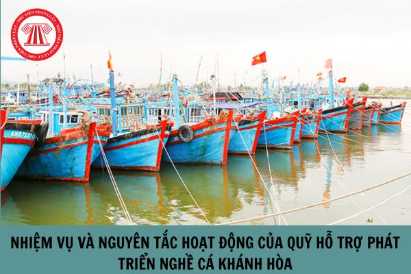 Quỹ hỗ trợ phát triển nghề cá Khánh Hòa có nhiệm vụ và nguyên tắc hoạt động như thế nào?