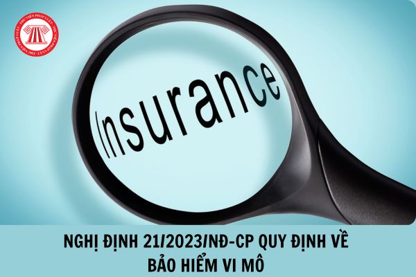 Đã có Nghị định 21/2023/NĐ-CP quy định về bảo hiểm vi mô? 