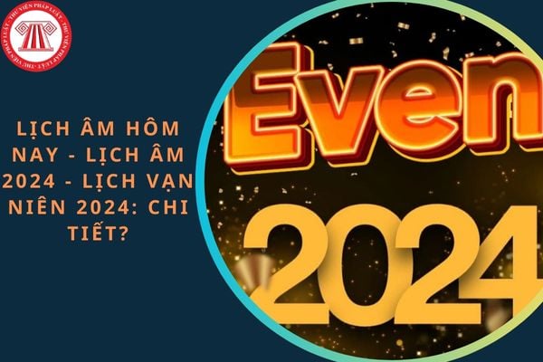 Lịch âm hôm nay - Lịch âm 2024 - Lịch vạn niên 2024: Chi tiết? Tết Ất ty 2025 vào ngày nào? Còn mấy ngày nữa đến Tết Ất tỵ 2025?