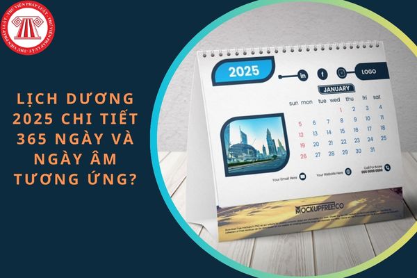 Lịch dương 2025 chi tiết 365 ngày và ngày âm tương ứng?