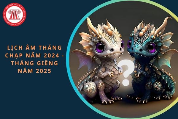 Lịch âm tháng Chạp năm 2024 - tháng Giêng năm 2025: Đầy đủ, chi tiết, mới nhất cả năm?