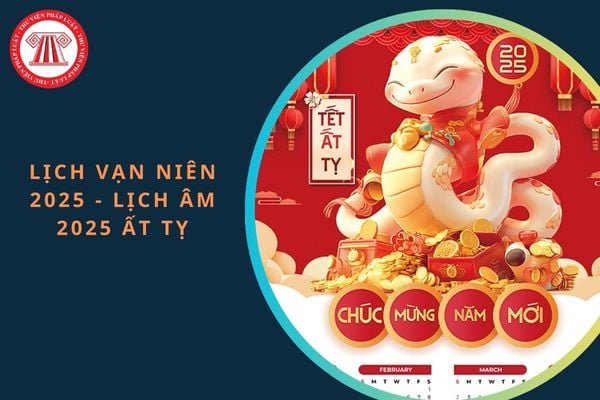 Lịch vạn niên 2025 - Lịch âm 2025: Chi tiết, đầy đủ nhất cả năm 2025? Tết Âm lịch 2025 rơi vào thứ mấy trong tuần?