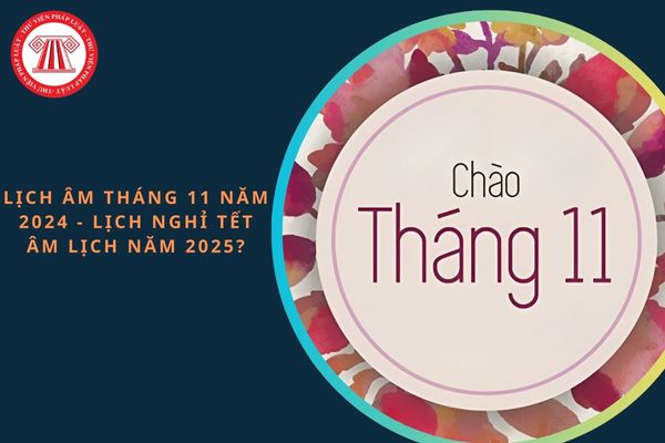 Lịch âm tháng 11 năm 2024: Đầy đủ, chi tiết, mới nhất? Lịch nghỉ Tết Âm lịch chính thức cho năm 2025?