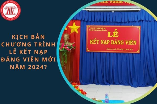 Kịch bản chương trình Lễ kết nạp Đảng viên mới năm 2024?