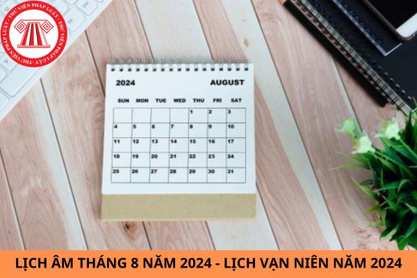 Xem Lịch Âm tháng 8 năm 2024: Chi tiết và cập nhật mới nhất?