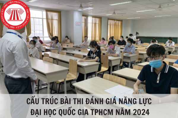 Cấu trúc bài thi đánh giá năng lực Đại học Quốc gia TPHCM năm 2024?