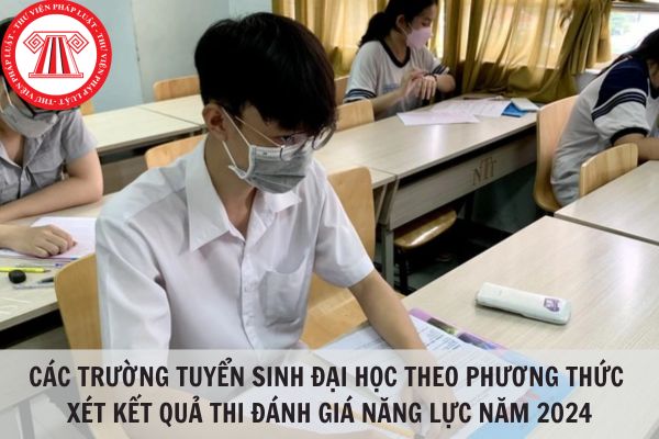 Các trường tuyển sinh đại học theo phương thức xét kết quả thi đánh giá năng lực năm 2024?