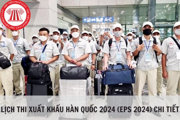 Lịch thi xuất khẩu Hàn Quốc 2024 (EPS 2024) chi tiết?