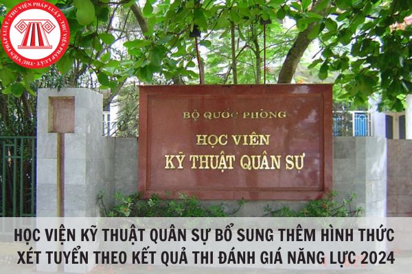 Học viện Kỹ thuật quân sự bổ sung thêm hình thức xét tuyển theo kết quả thi đánh giá năng lực năm 2024?