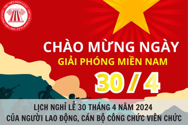 Lịch nghỉ lễ 30 tháng 4 năm 2024 của người lao động, cán bộ công chức viên chức?