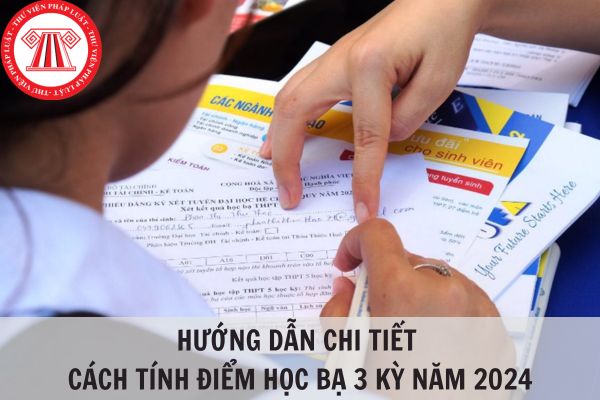 Hướng dẫn chi tiết cách tính điểm học bạ 3 kỳ năm 2024?